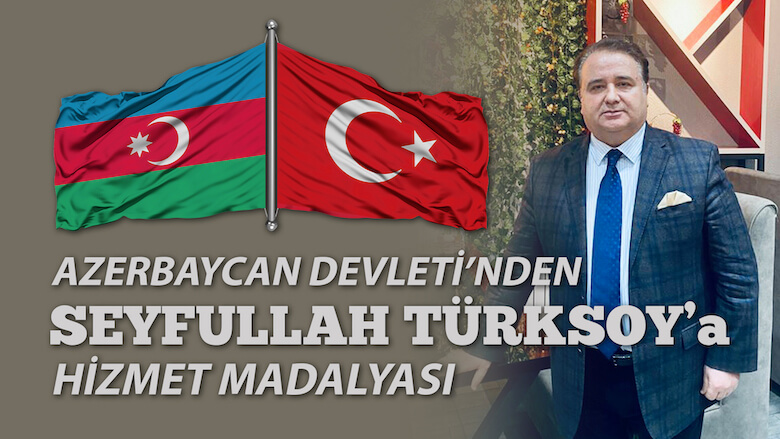 AZERBAYCAN DEVLETİ’NDEN DR. SEYFULLAH TÜRKSOY’A HİZMET MADALYASI